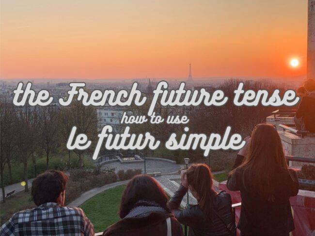 The French future tense: How to use le futur simple
