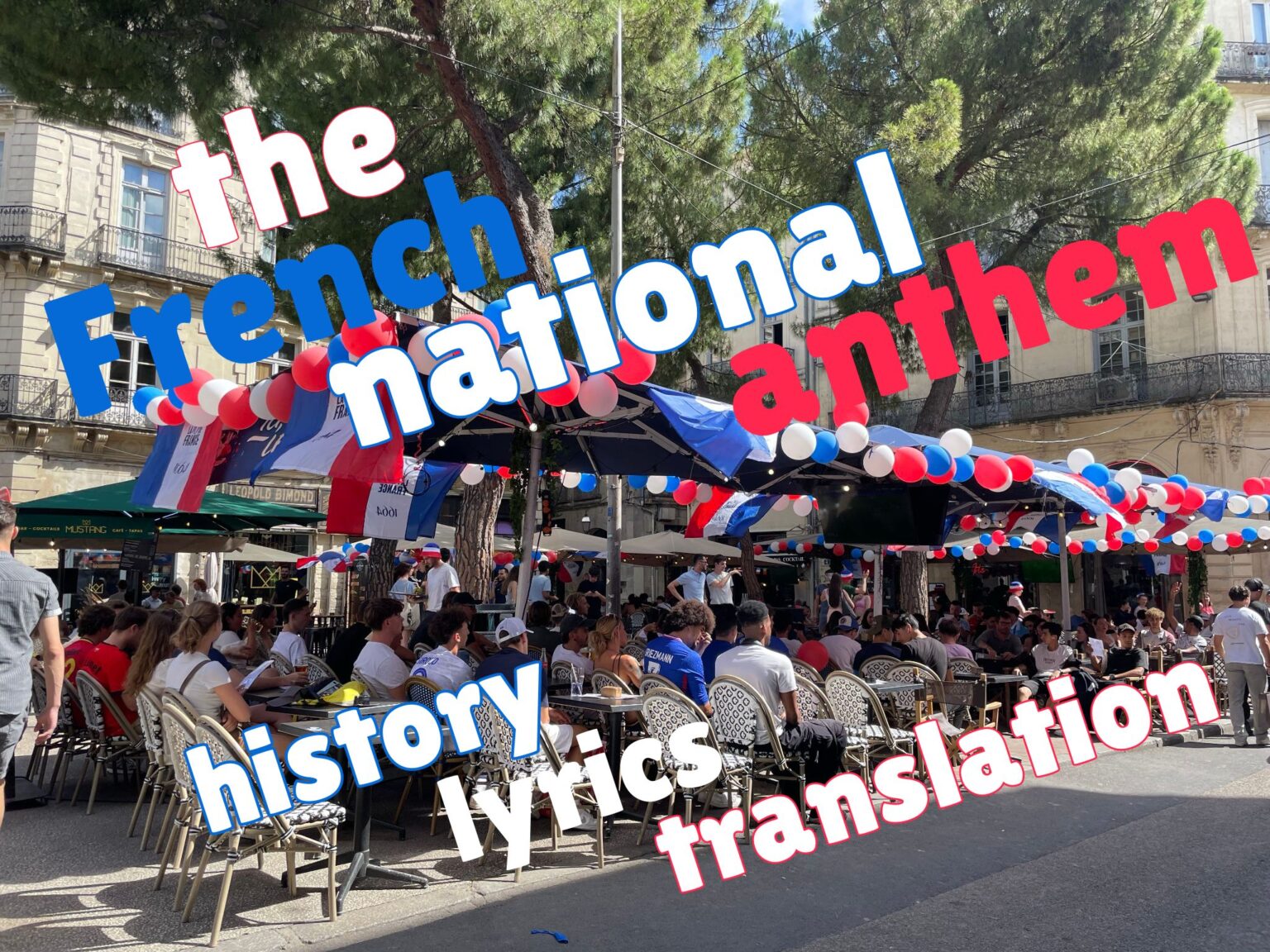 The French National Anthem: History, Meaning, and Translation of La ...